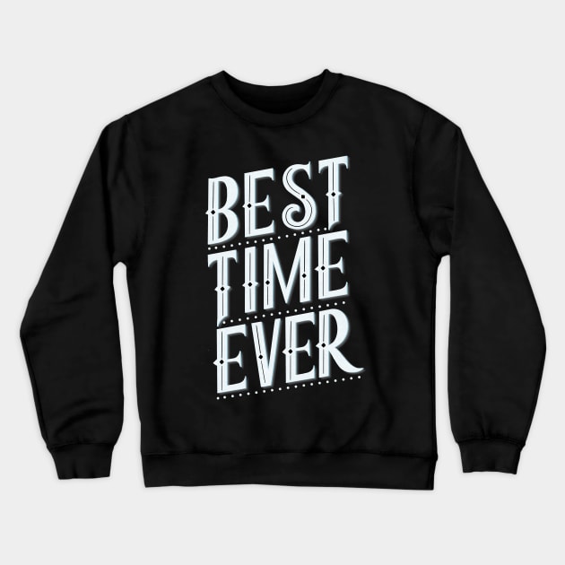 Best time ever Crewneck Sweatshirt by CalliLetters